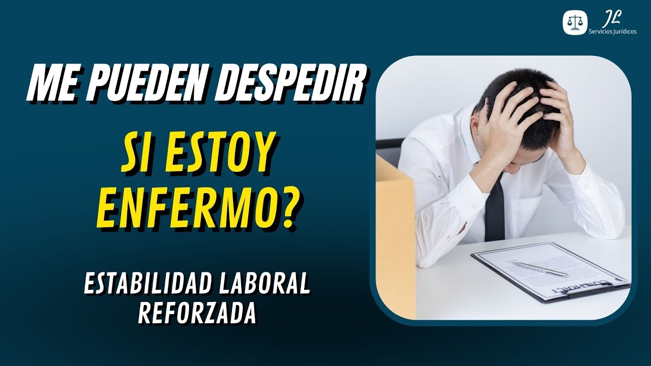 🔴ME PUEDEN DESPEDIR SI ESTOY ENFERMO? II ESTABILIDAD LABORAL REFORZADA🔴