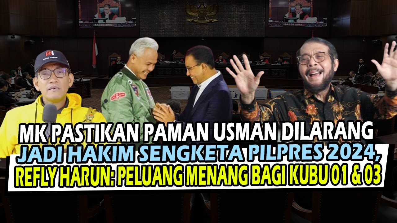 MK Pstkn Paman Usman Dlrang Jdi Hakim Sngketa Plpres 2024,Refly Harun: Pluang Mnang Bgi Kbu 01 & 03