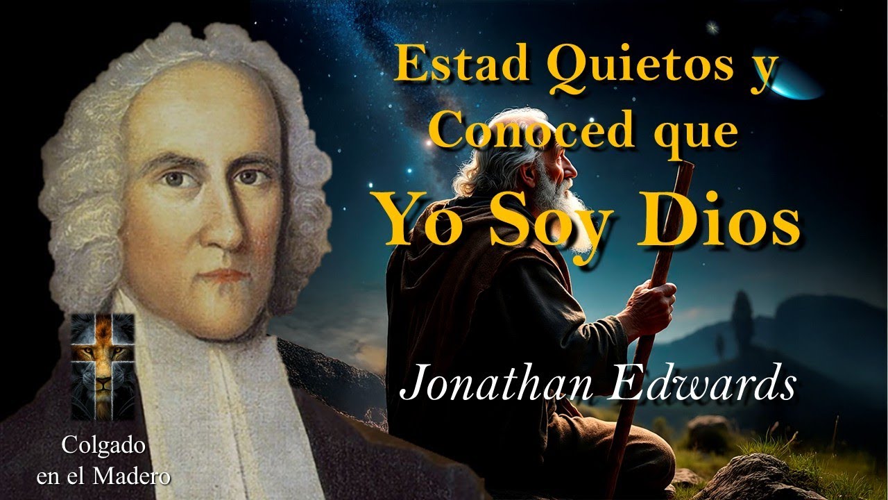 Estad Quietos y Conoced que Yo Soy Dios Por Jonathan Edwards