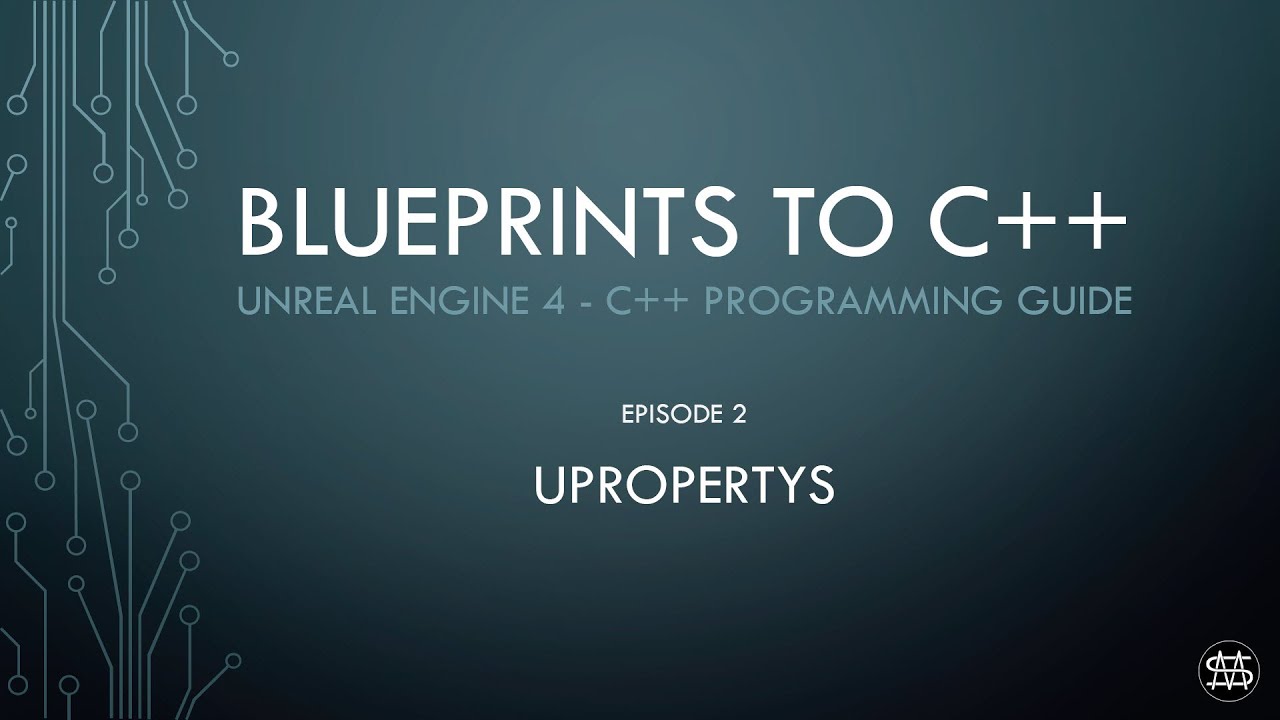 UE4 - Blueprints to C++ Episode 2 - UPROPERTY