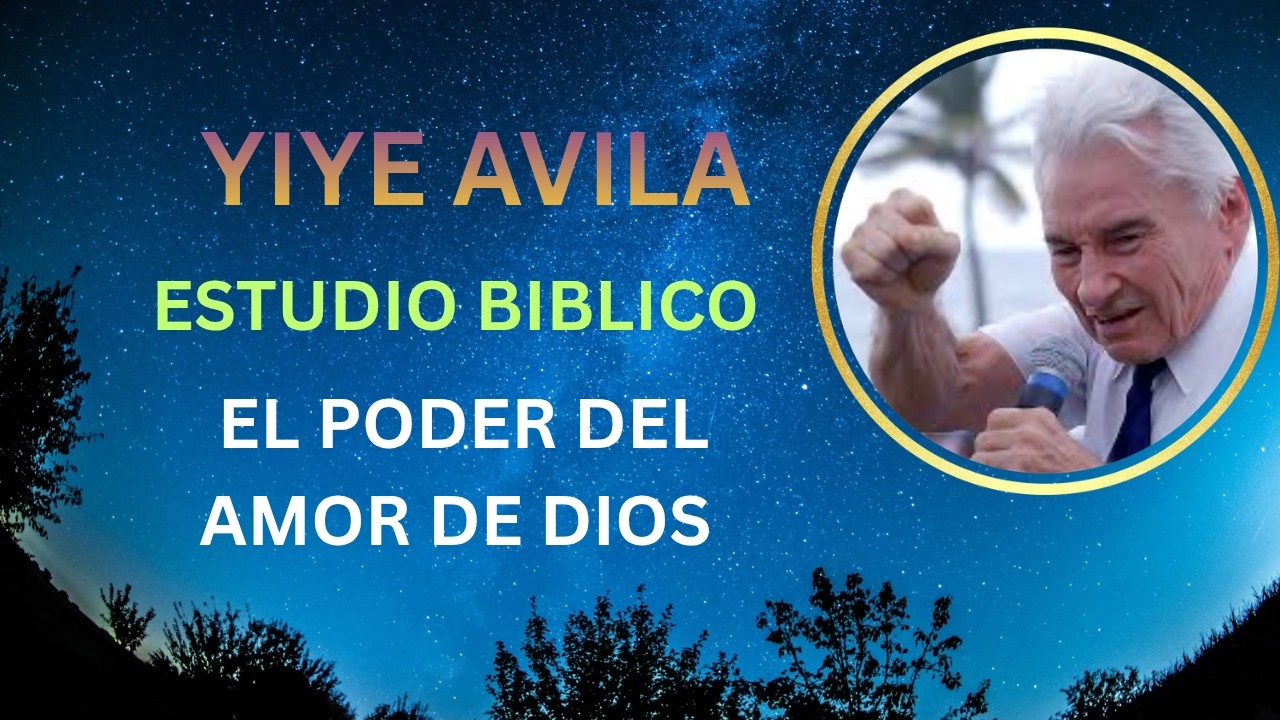 yiye avila estudio el poder del amor de Dios