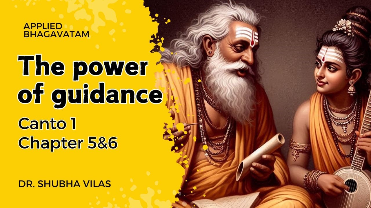 The Power of Guidance | Canto 1 | Chapter 5&6 | Applied Bhagavatam | Dr. Shubha Vilas