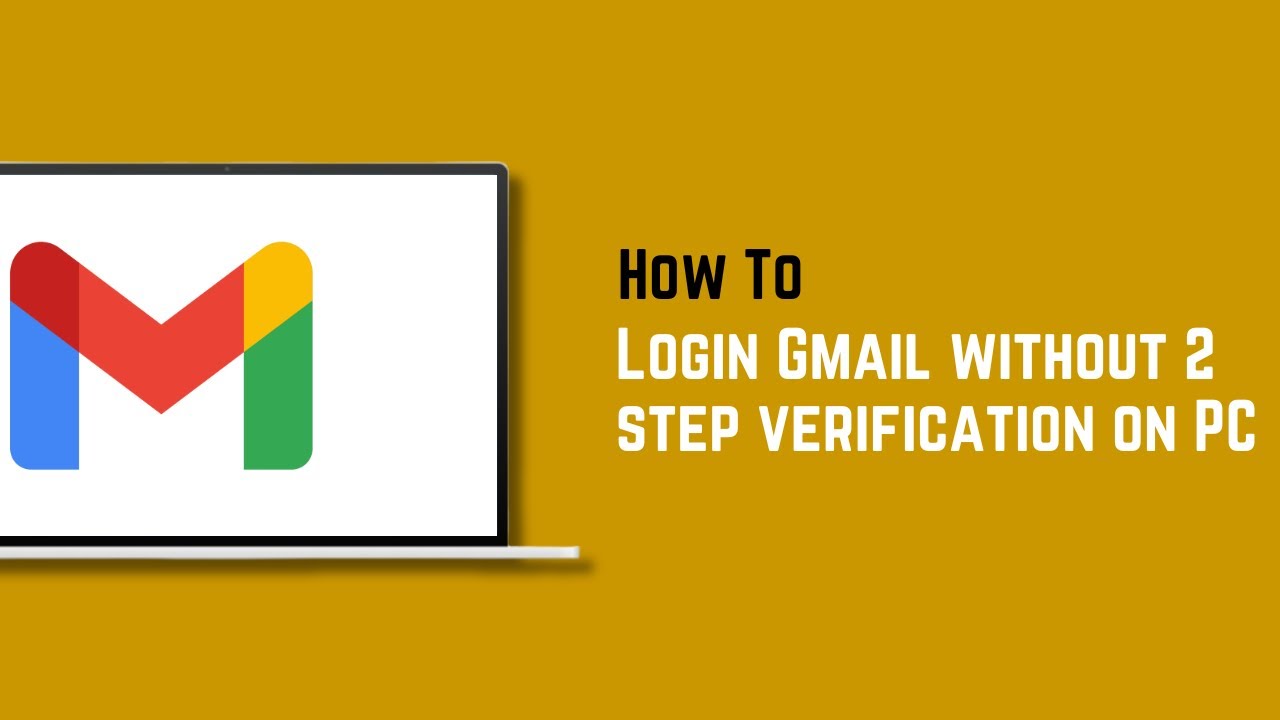 How to Login Gmail without 2 step verification on PC  - Fast & Effective Guide