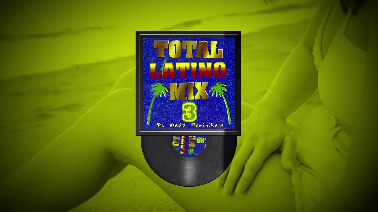 Da Madd Dominikans - Latino House Mix (TOTAL LATINO MIX, vol.3)
