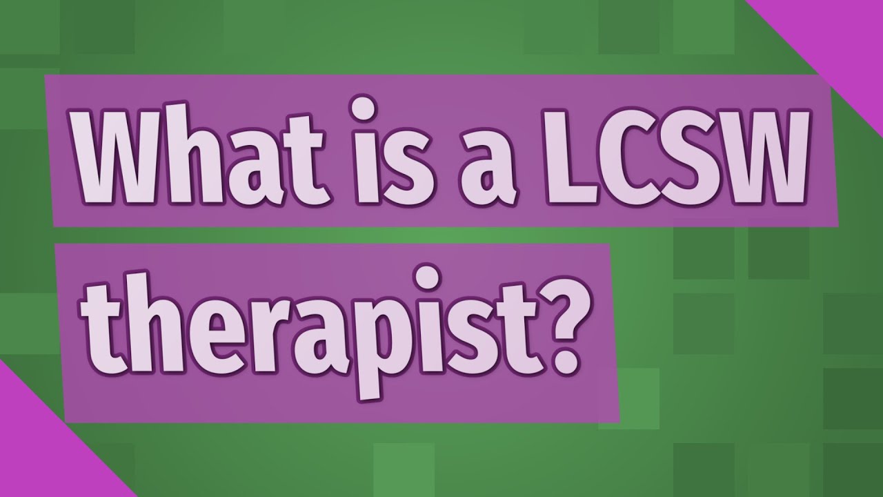 What is a LCSW therapist?