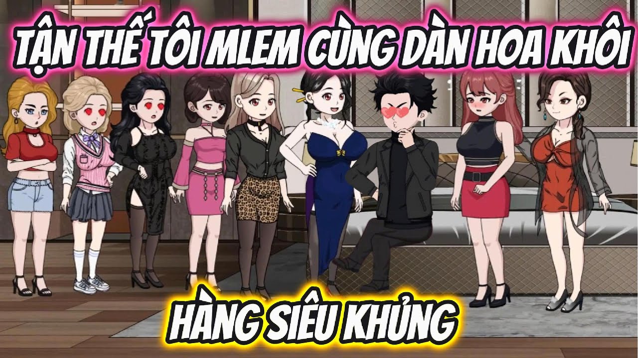 Tận Thế Tôi Mlem Cùng Dàn Hoa Khôi Hàng Siêu Khủng Full 1-35 | KK VietSub