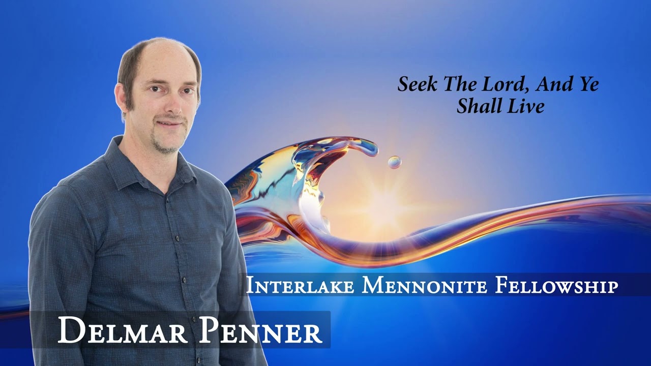 Delmar Penner - Seek the Lord, And Ye Shall Live - IMF Church