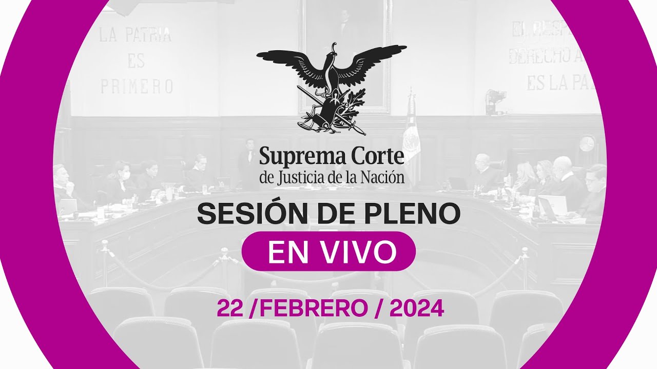 Sesión del Pleno de la #SCJN 22 febrero 2024