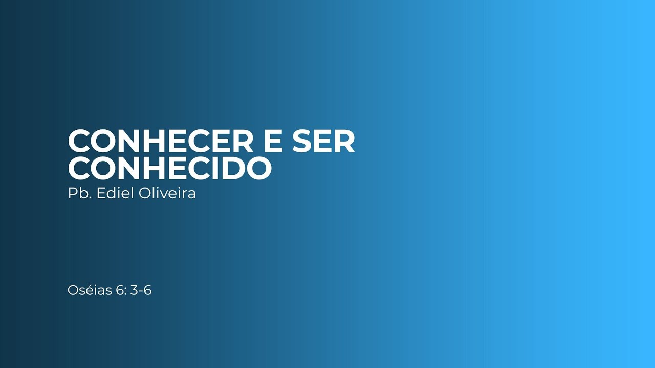 Conhecer e ser conhecido | Oseias 6:3-6 | Promessa Cianorte