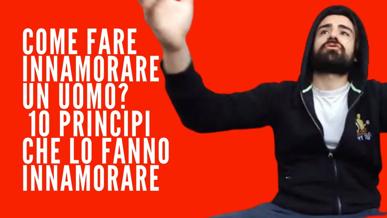 Come fare innamorare un uomo? 10 principi che lo fanno innamorare