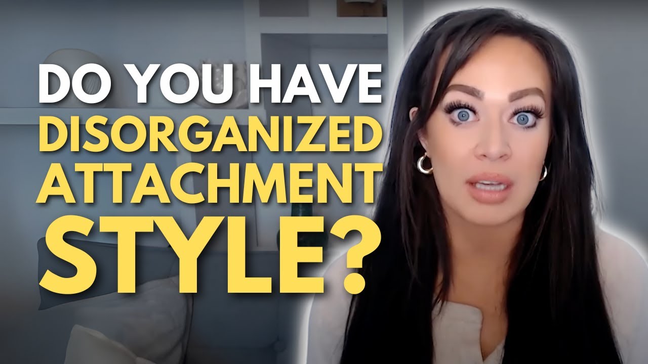 Top 10 Signs You Are A DISORGANIZED Attachment Style