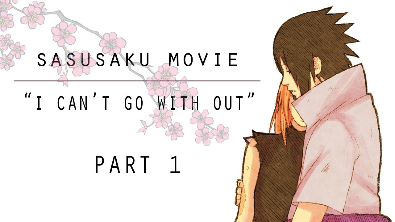 Sasusaku Movie - I can't go without you (part 1)