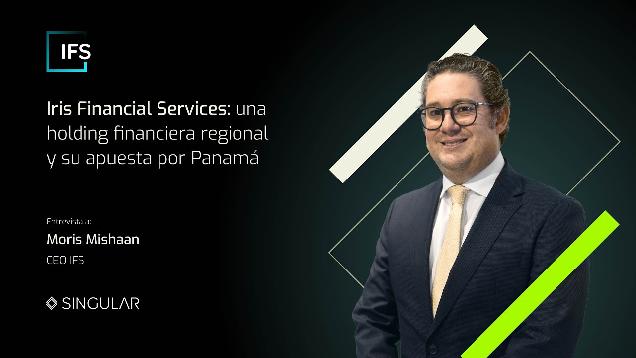 IFS: una holding financiera regional y su apuesta por Panamá | Moris Mishaan