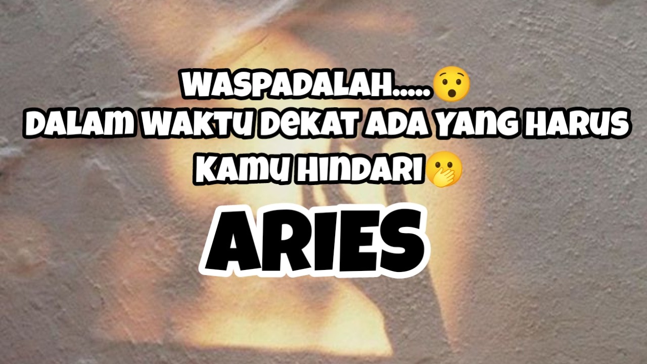😱Aries😱Waspadalah.....😯 Dalam Waktu Dekat Ada Yang Harus Kamu Hindari🫢