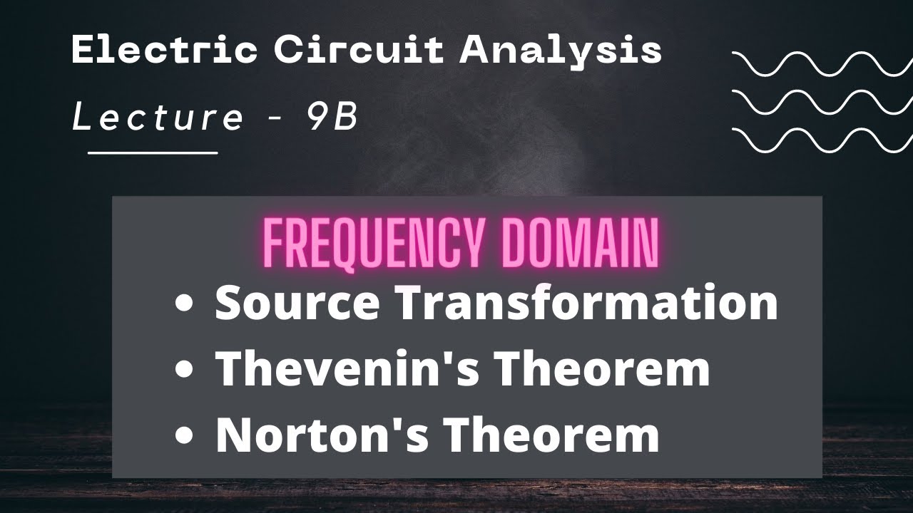 Electric Circuit Analysis | Lecture - 9B | Source Transformation, Thevenin's, & Norton's  in FD