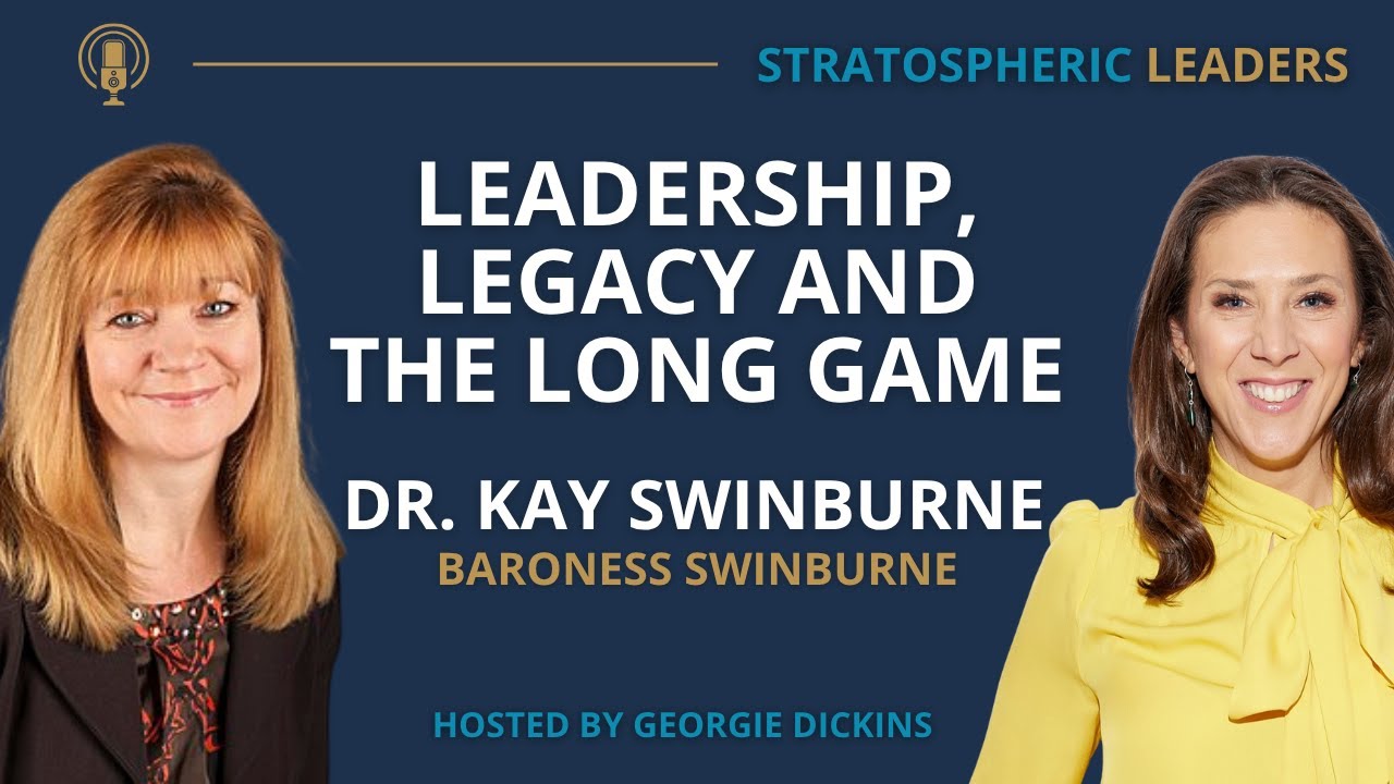 Leadership, Legacy and The Long Game  -  Dr Kay Swinburne