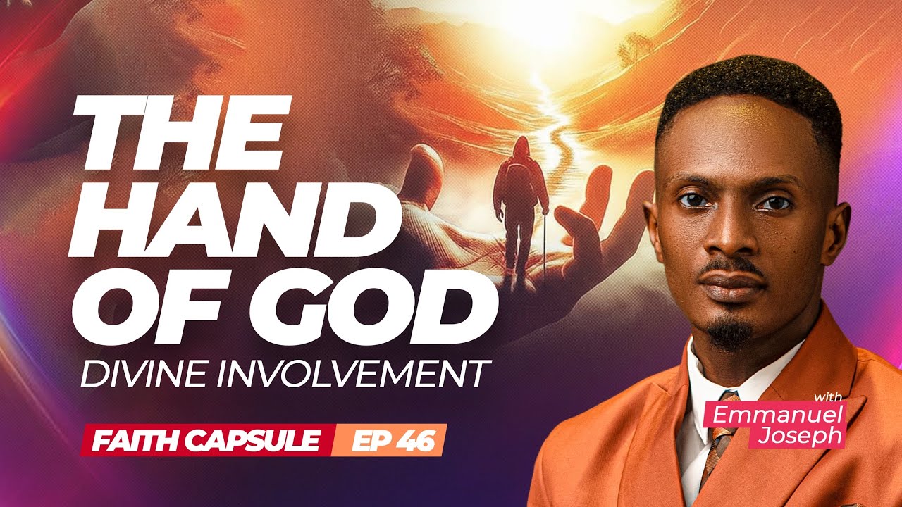 FAITH CAPSULE | THE HAND OF GOD: DIVINE INVOLVEMENT | February 16, 2026