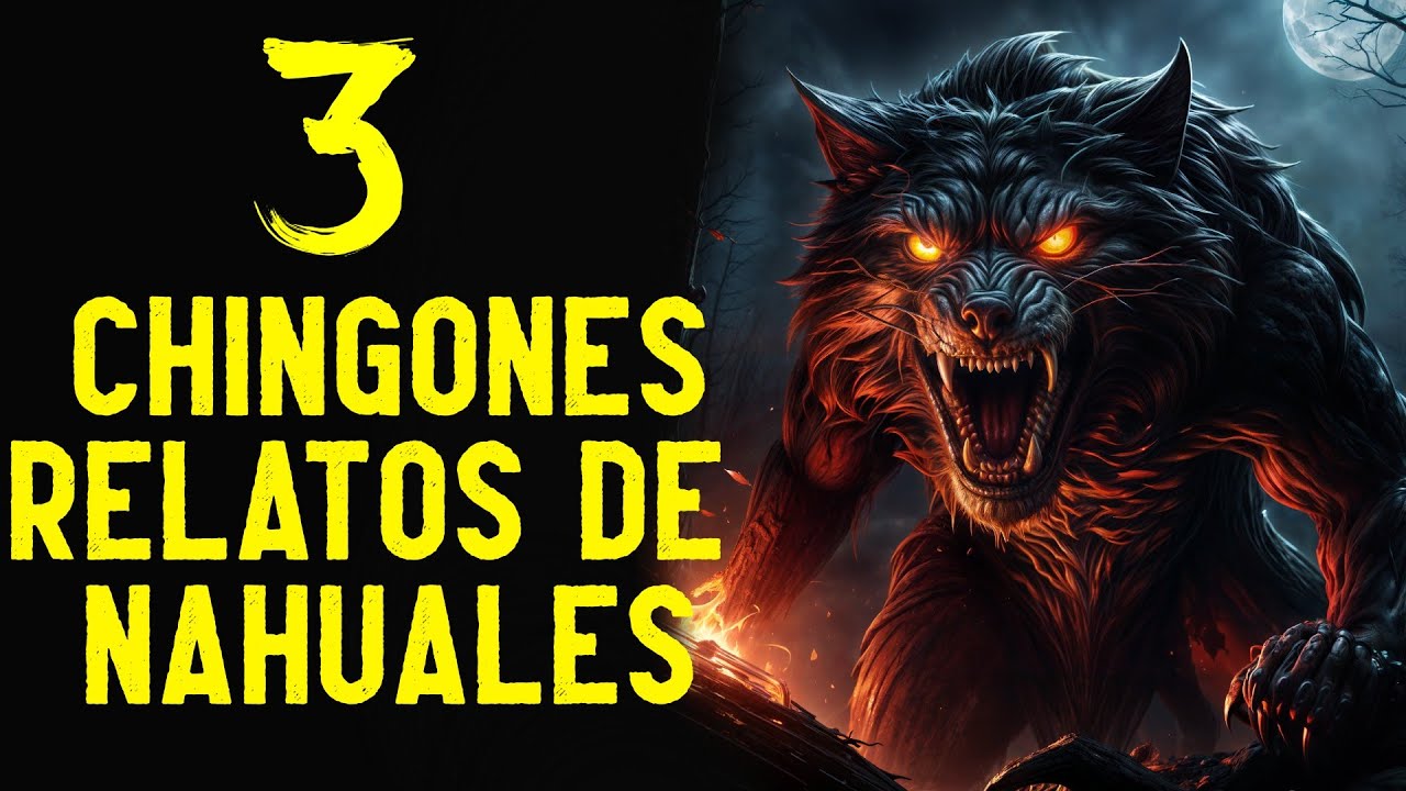 3 CHINGONES relatos de NAHUALES - historias de horror - arlof