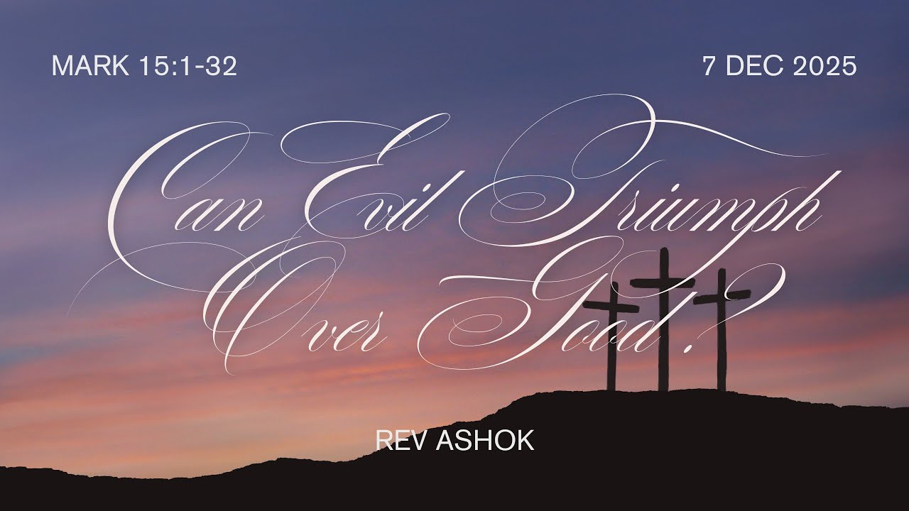Can Evil Triumph Over Good? | Rev Ashok Amarasingham  | Mark 15: 1-32