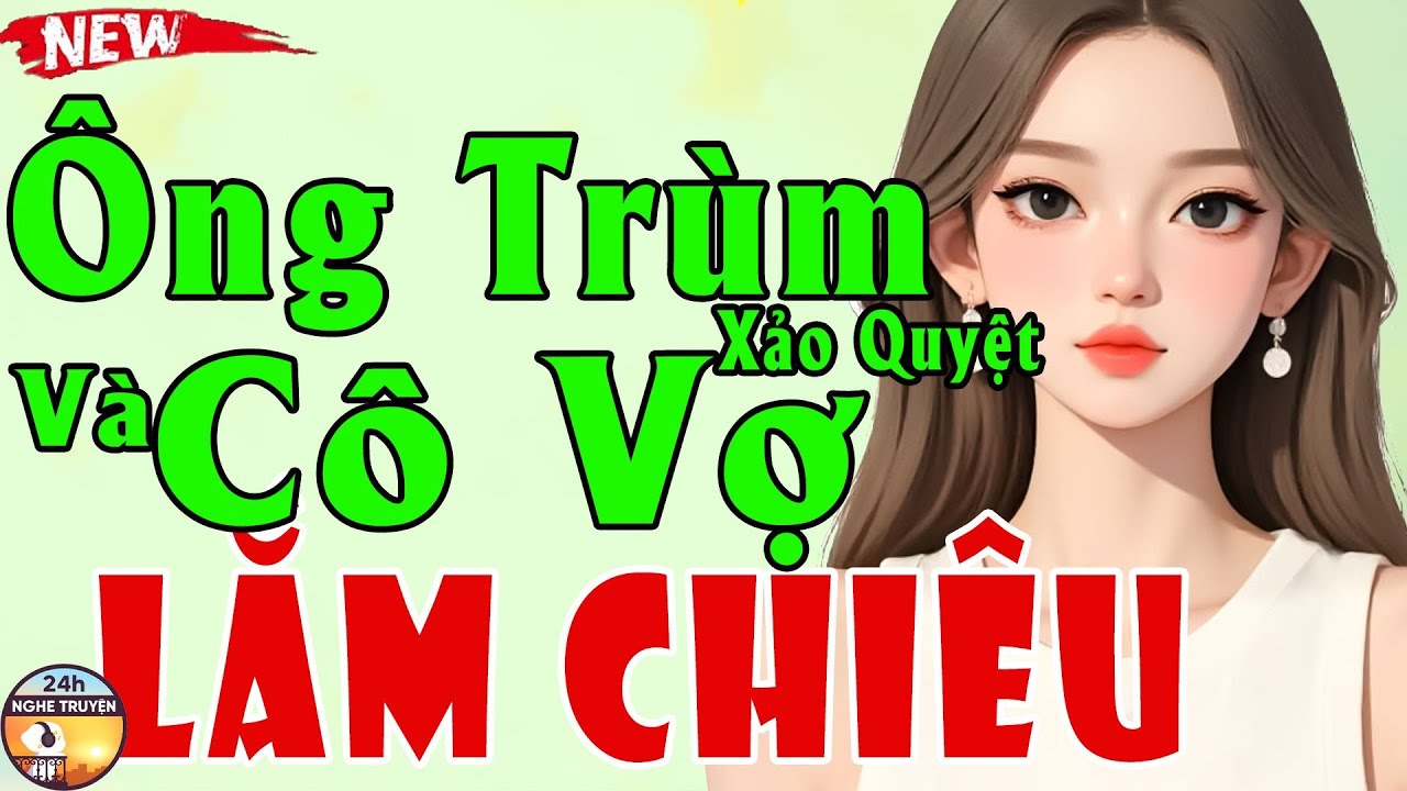 ÔNG TRÙM XẢO QUYỆT VÀ CÔ VỢ LẮM CHIÊU Trọn Bộ - Truyện Ngôn Tình Hay Hót Hiện Nay