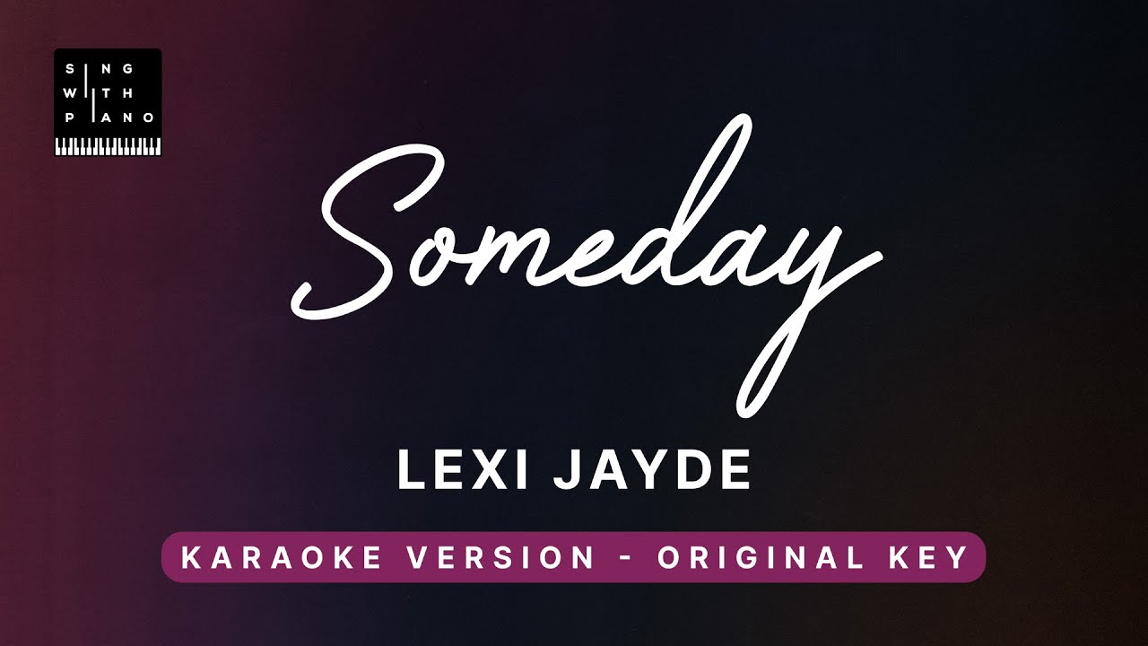 Someday - Lexi Jayde (Original Key Karaoke) - Piano Instrumental Cover with Lyrics