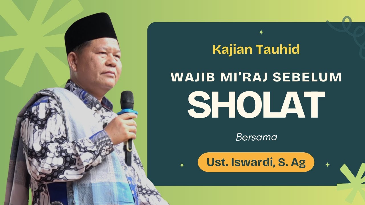 WAJIB MI'RAJ SEBELUM SHOLAT - KAJIAN TAUHID | USTADZ ISWARDI, S. AG