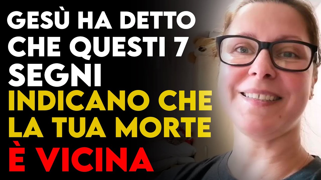 SONO MORTO… e GESÙ HA RIVELATO 7 SEGNI BIBLICI che la FINE È VICINA