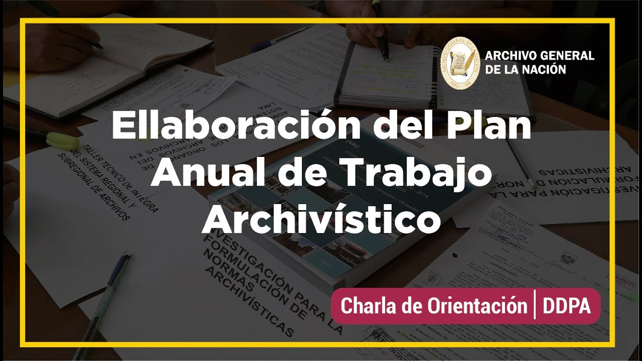 Charla de Orientación: Elaboración del Plan Anual de Trabajo Archivístico