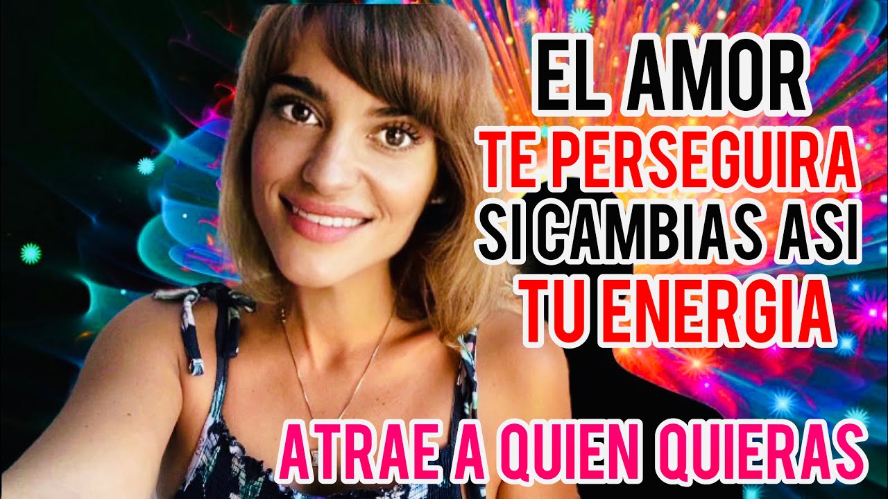 El AMOR TE PERSEGUIRÁ SI CAMBIAS ASÍ TU ENERGÍA!