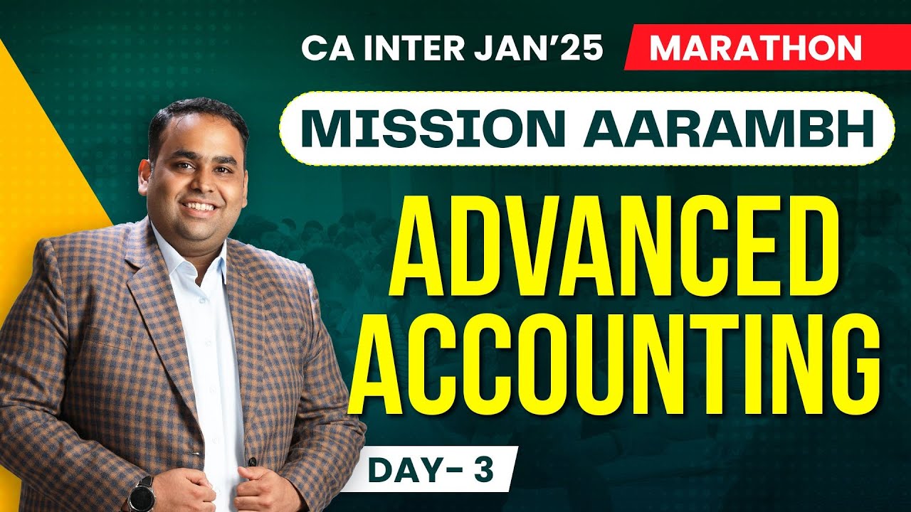 Advanced Accounting Marathon - Day 3 | Mission Aarambh | CA Inter Jan'25 | CA Avinash Sancheti