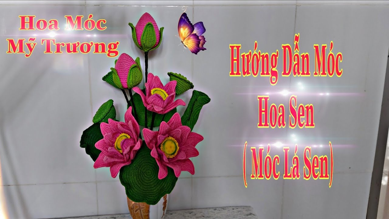 Hướng Dẫn Móc Hoa Sen ( Móc lá sen).Hoa Móc Mỹ Trương