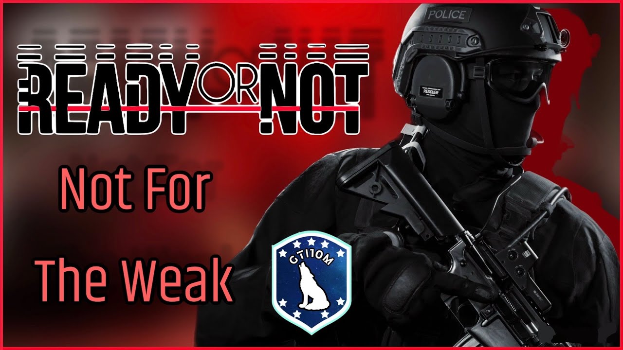 Ready or Not: Not for the weak...