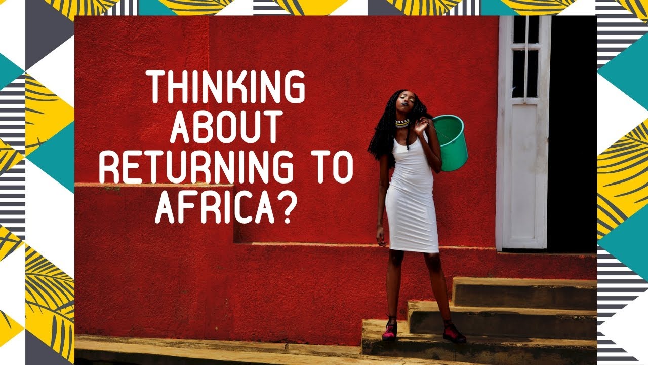 Things to consider before you move back to Africa