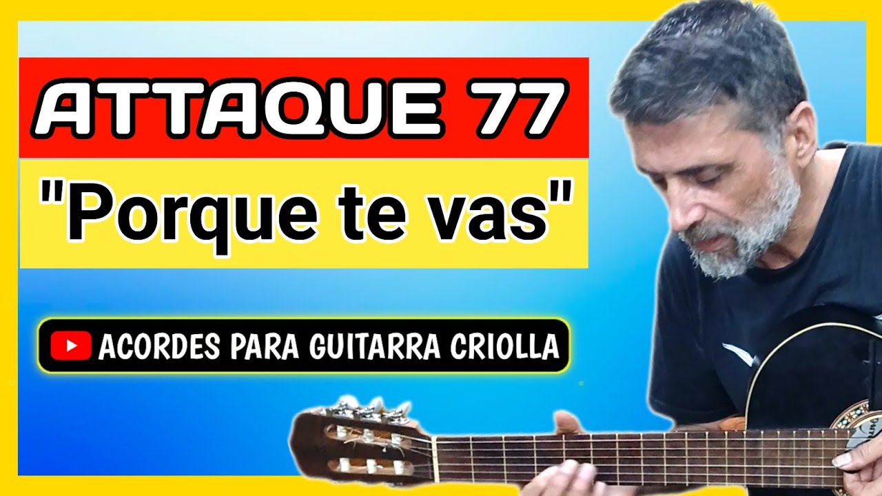 COVER Porque te vas Attaque 77 Acordes Para Guitarra Criolla