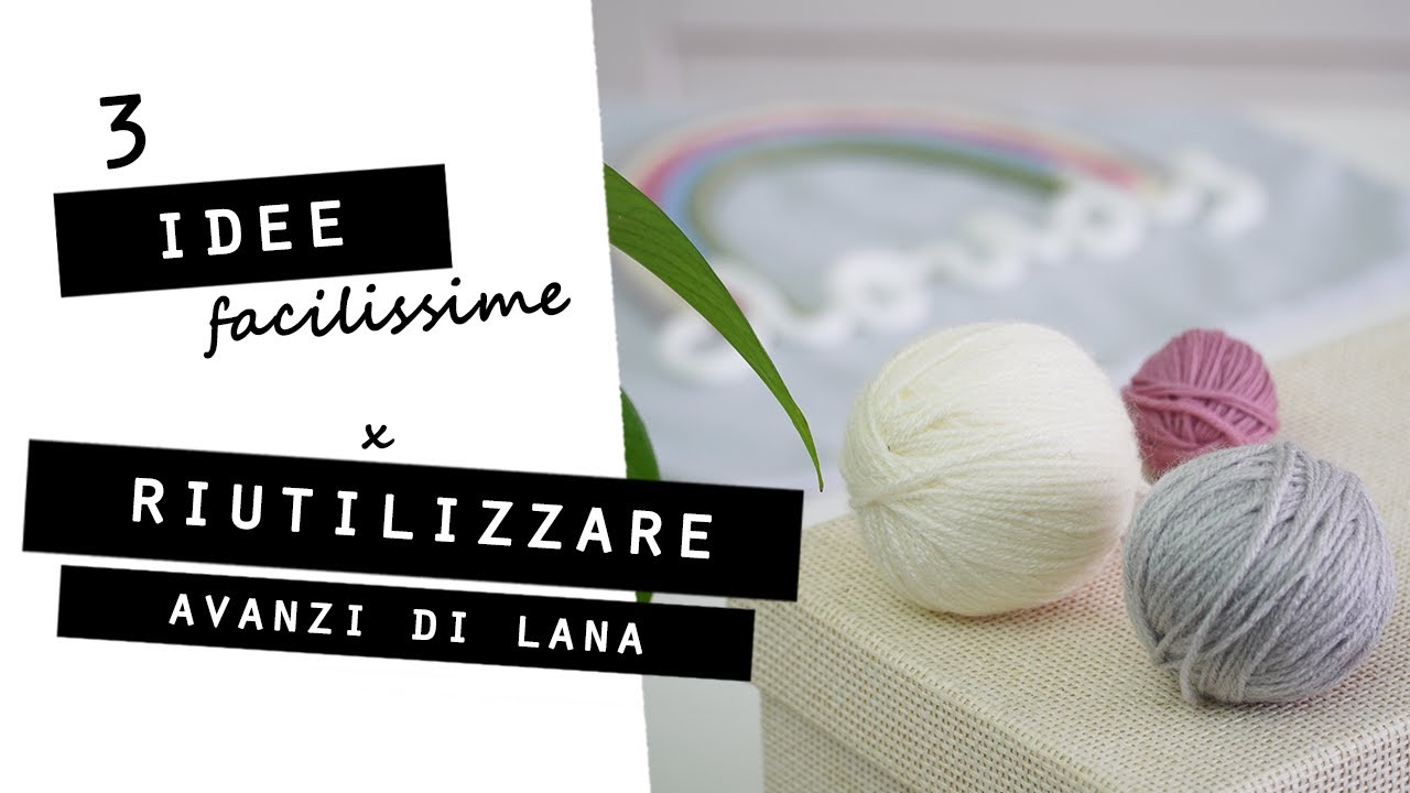 3 IDEE FACILISSIME per riutilizzare gli AVANZI DI LANA!