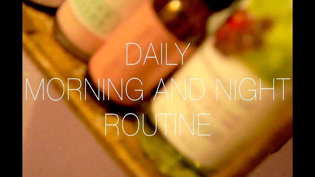 GRWM 4: Daily Morning and Night Routine