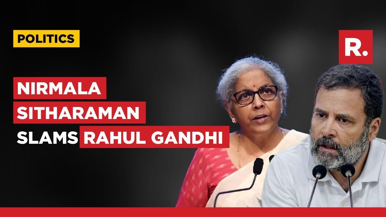 Finance Minister Nirmala Sitharaman Hits Out At Congress Leader Rahul Gandhi