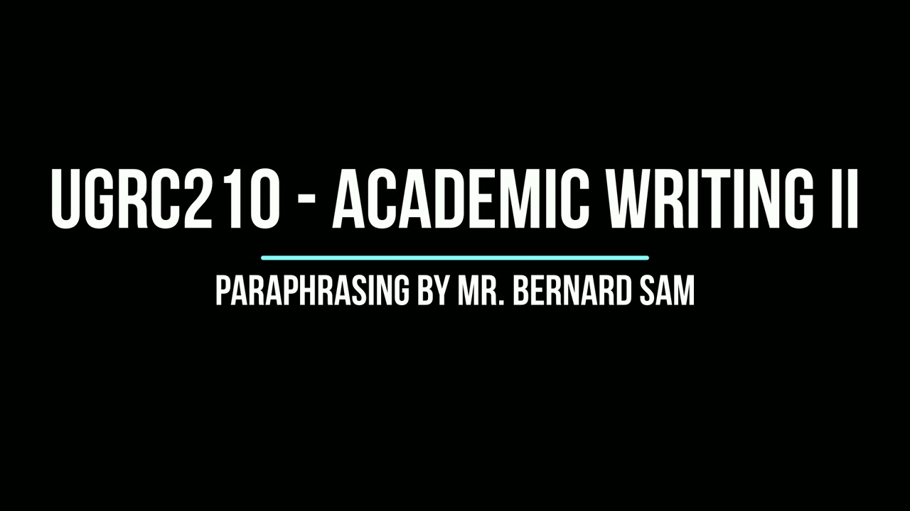 UGRC210 Academic Writing II Lecture 4:- Paraphrasing