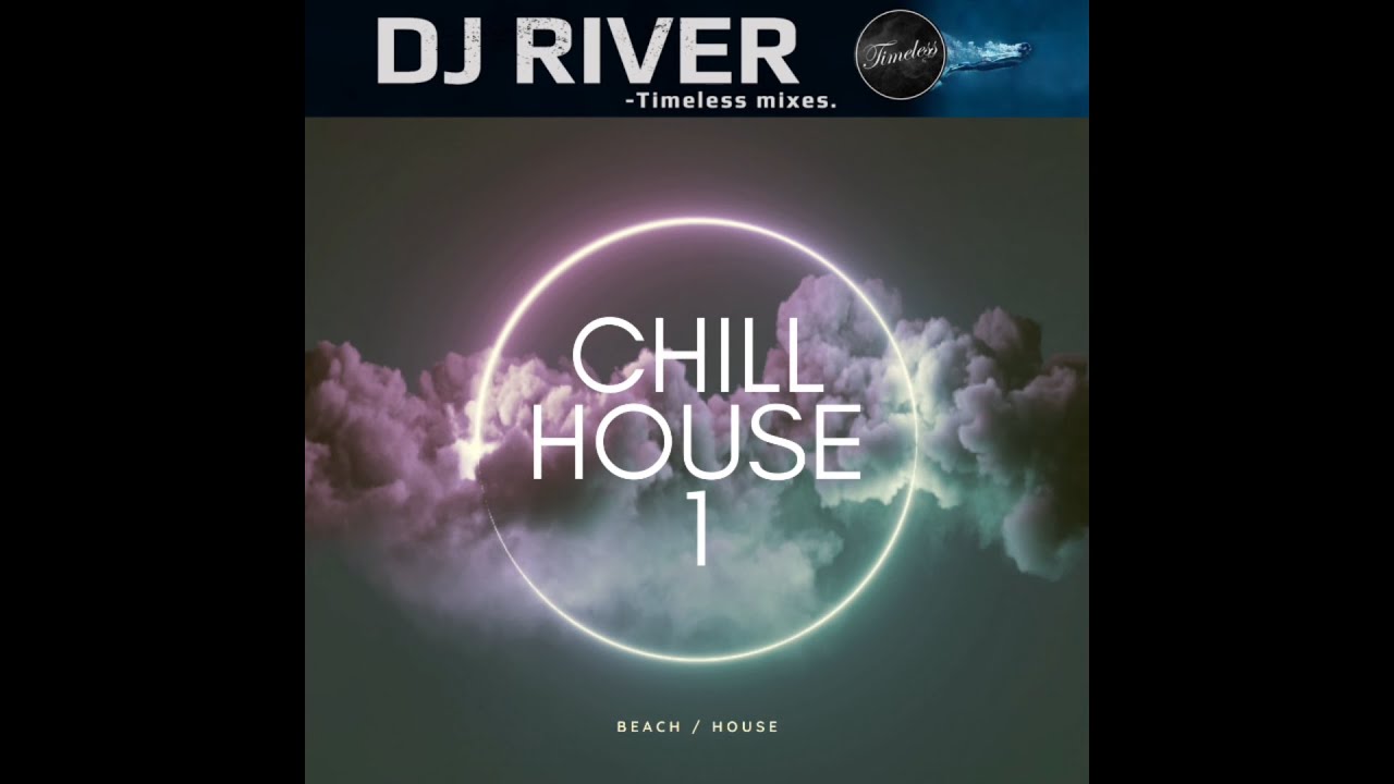 Chill House Mix 1 - mixed by DJ River