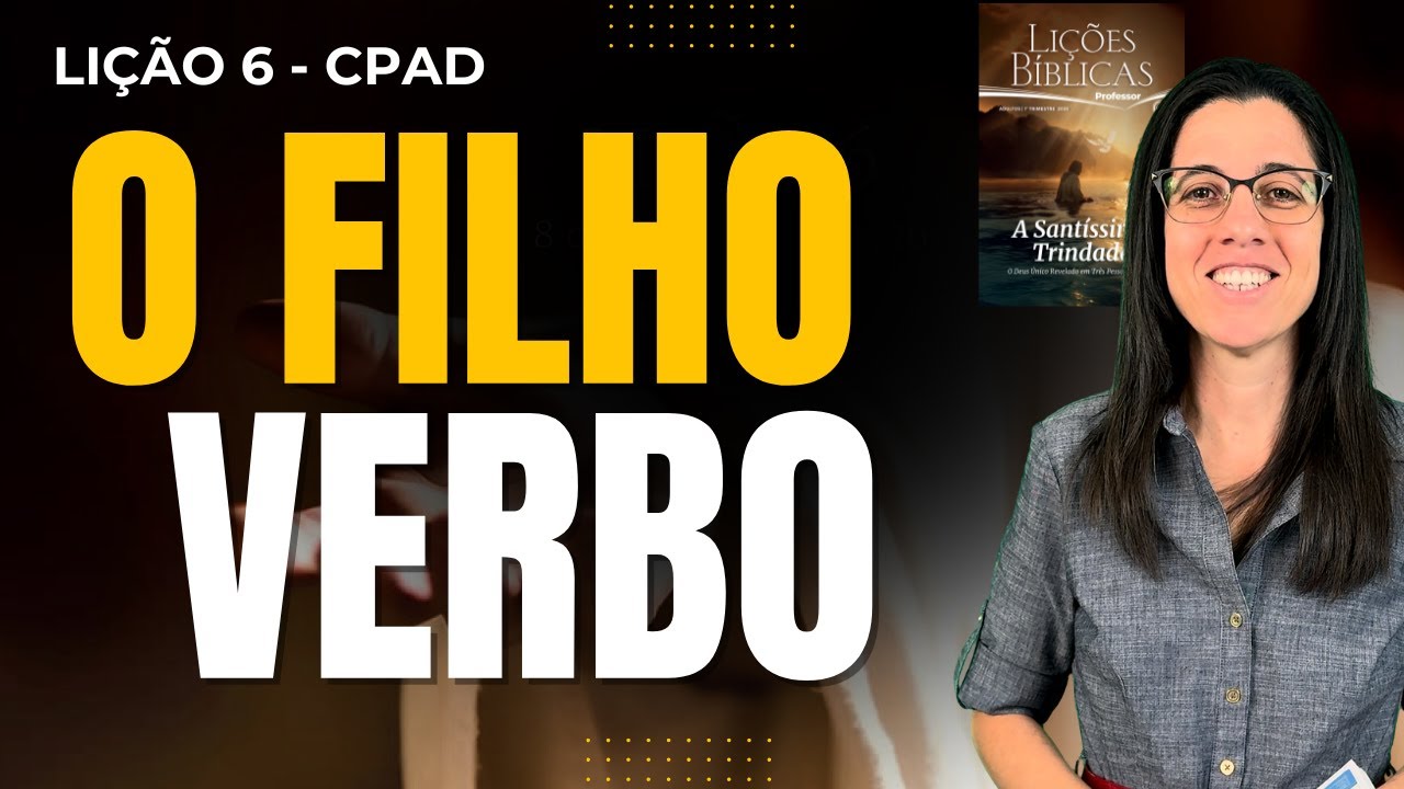 EBD Lição 6 O FILHO COMO O VERBO DE DEUS - Escola Dominical 8 de Fevereiro de 2026