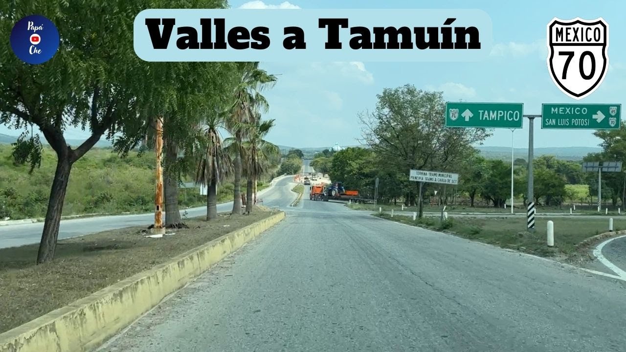 DE CIUDAD VALLES A TAMUÍN, SAN LUIS POTOSÍ