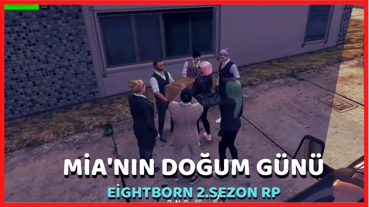 EİGHTBORN 2.SEZON RP - MİA'NIN DOĞUM G&Uuml;N&Uuml; (SARUHAN ARABA ALDI)