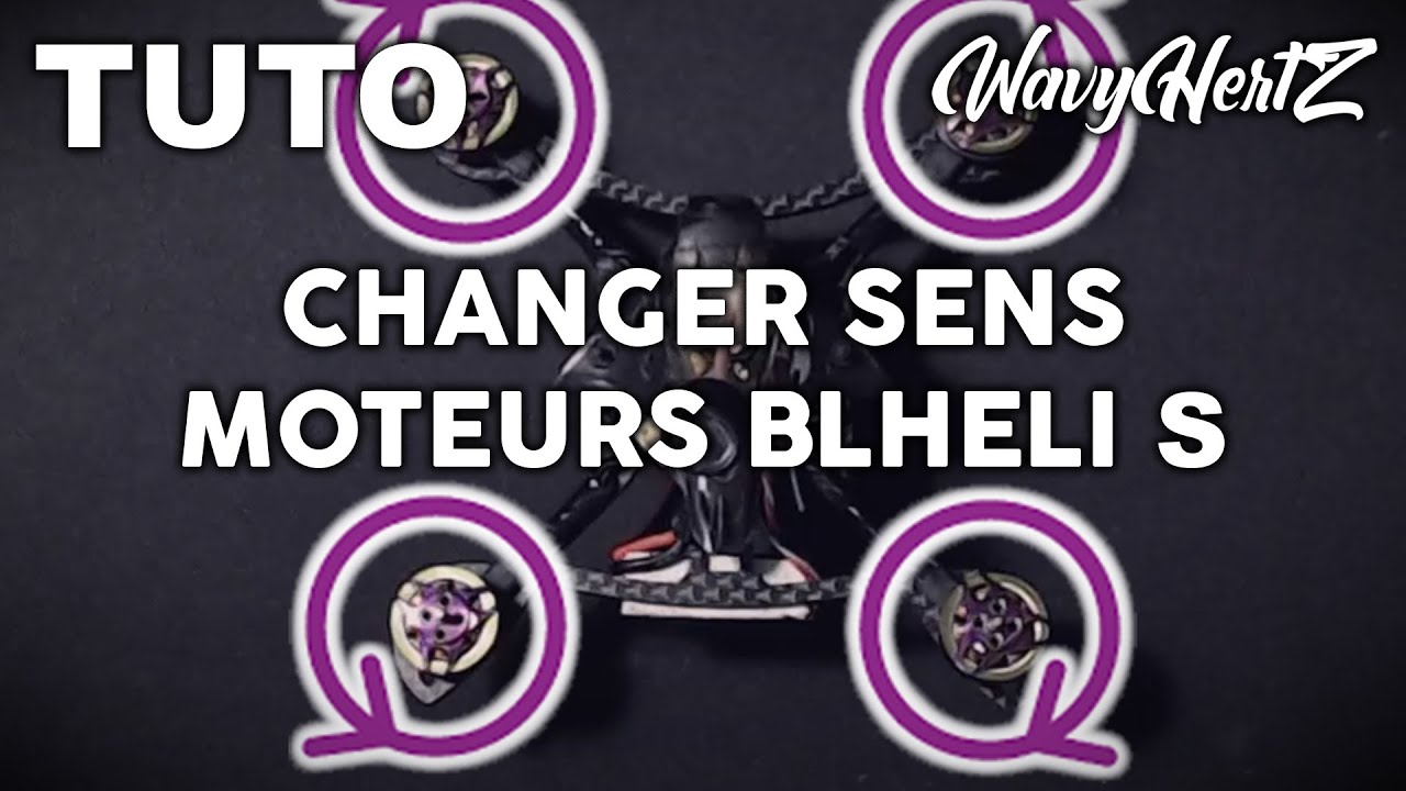Changer de sens ses moteurs [BLHELI S] - Tuto Drone FPV