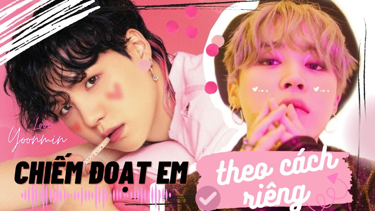 [ Oneshort Yoonmin ] CHIẾM ĐOẠT EM THEO CÁCH RIÊNG || Heevie