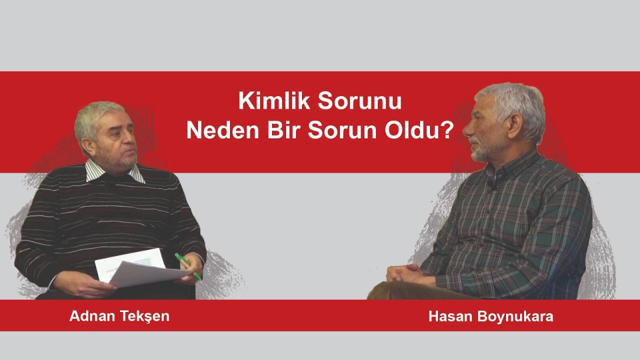 Kimlik Sorunu Neden Bir Sorun Oldu? / Hasan Boynukara