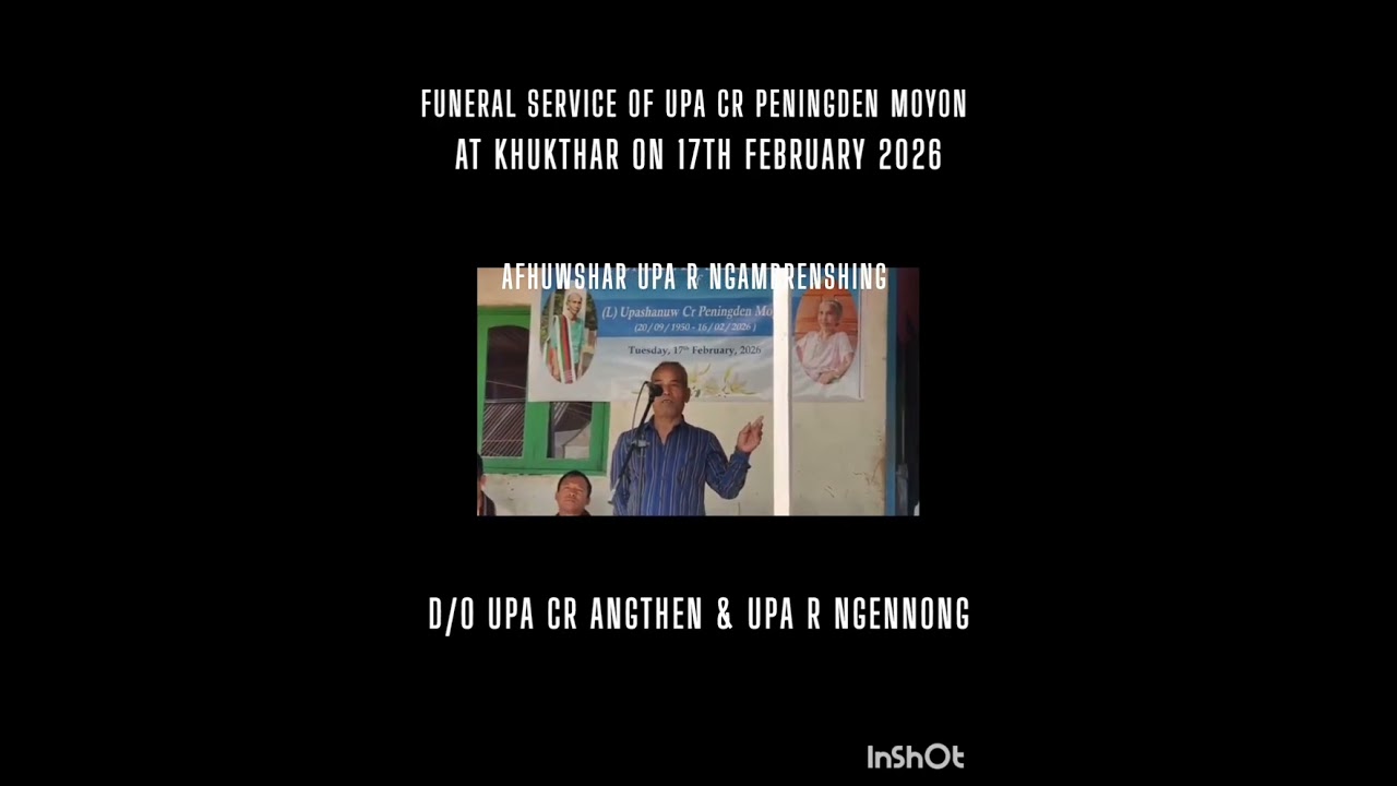 FUNERAL SERVICE OF UPA CHARA PENINGDEN MOYON (76 YRS)AT KHUKTHAR VILLAGE ON 17TH FEBRUARY 2026.