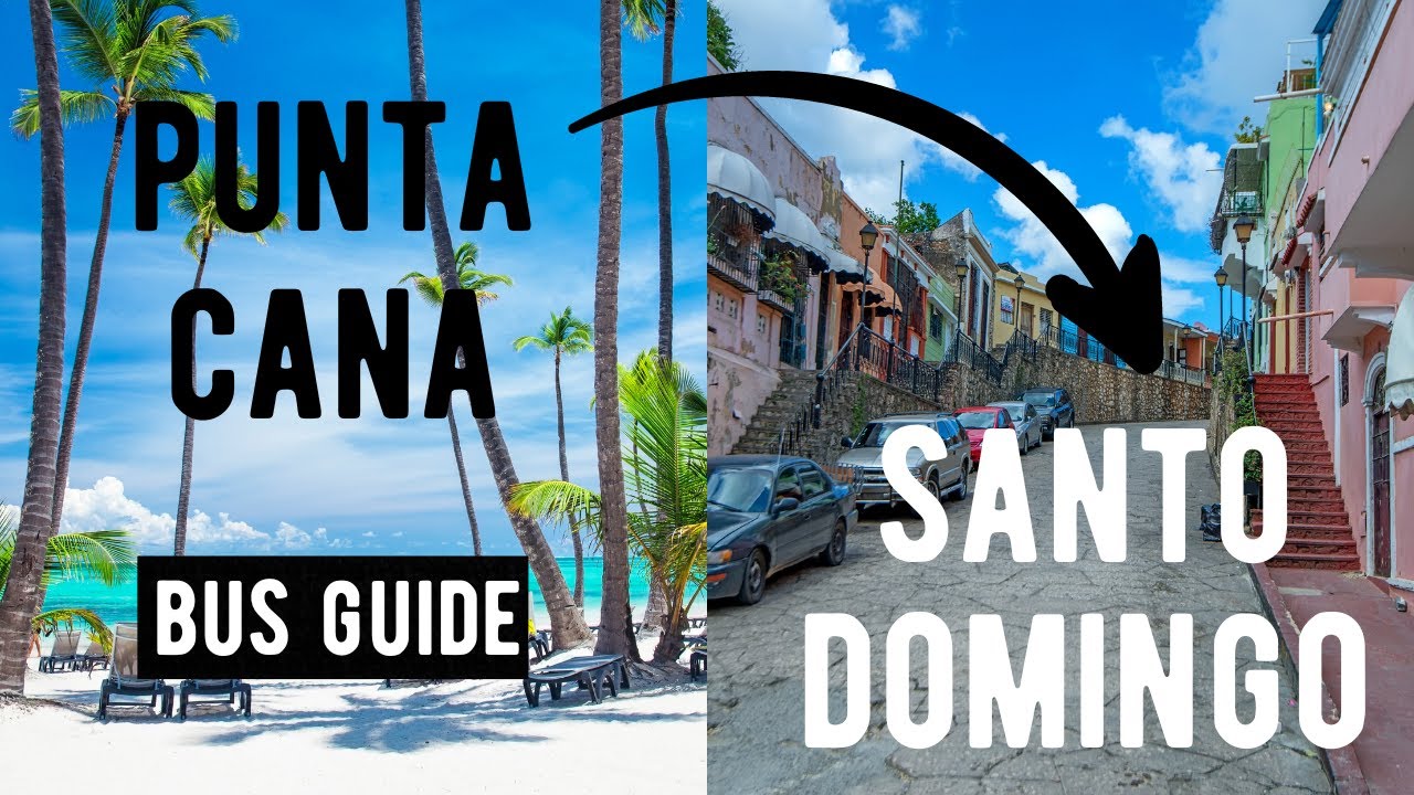 PUNTA CANA to SANTO DOMINGO by BUS (Travel Guide)