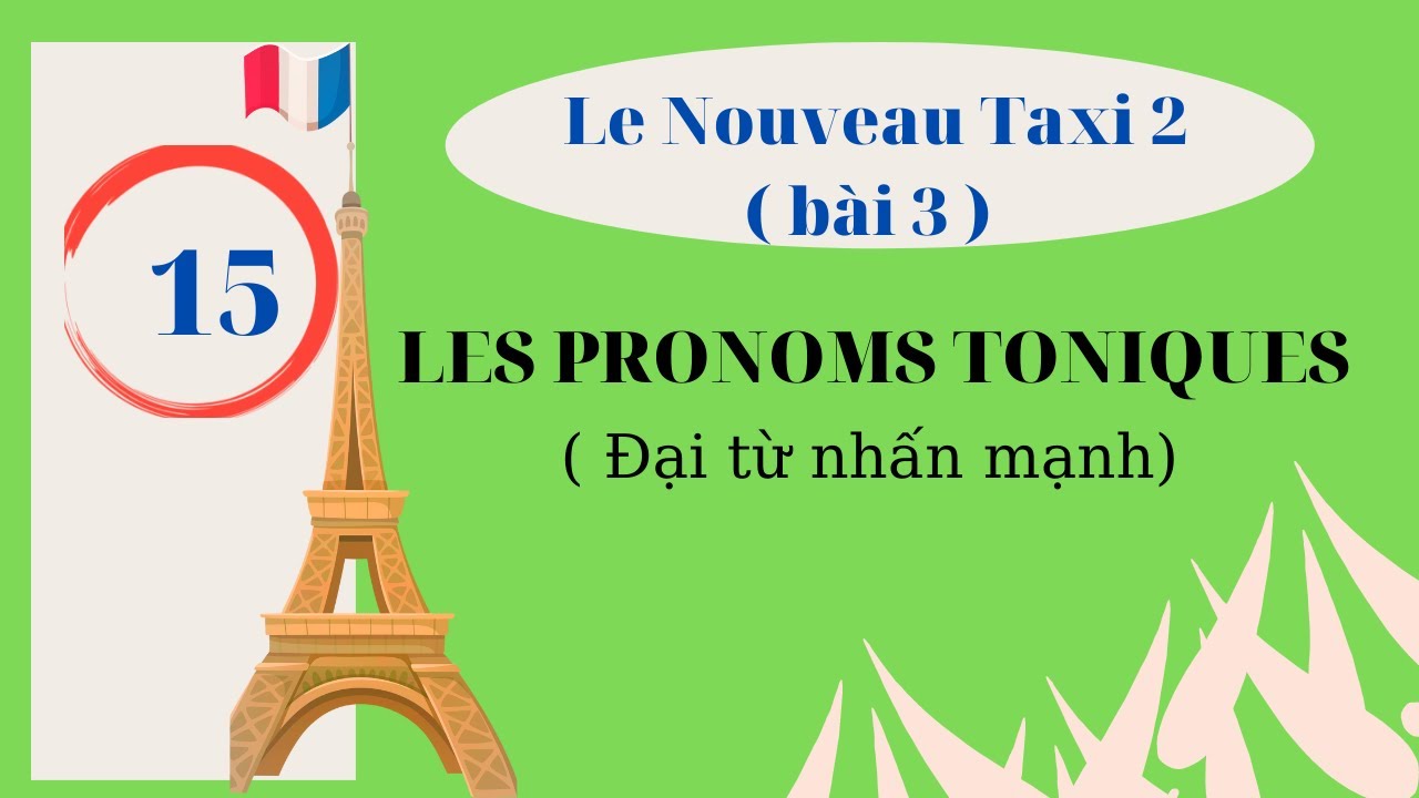 # 15 - LNT2 - bài 3 - LES PRONOMS TONIQUES ( đại từ nhấn mạnh)