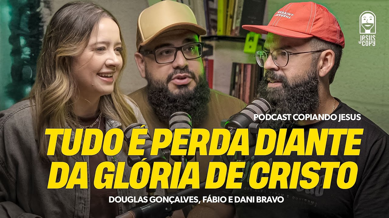 O Rei Glorioso está vindo| Podcast Copiando Jesus com Douglas Gonçalves, Fábio e Dani Bravo