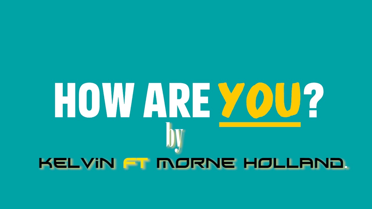 How are you by Kelvin ft Morne holland